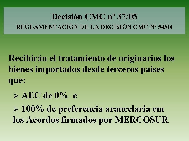 Decisión CMC nº 37/05 REGLAMENTACIÓN DE LA DECISIÓN CMC Nº 54/04 Recibirán el tratamiento