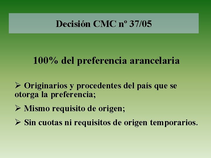 Decisión CMC nº 37/05 100% del preferencia arancelaria Ø Originarios y procedentes del país