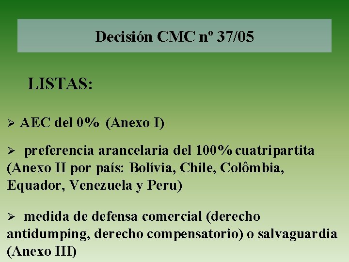 Decisión CMC nº 37/05 LISTAS: Ø AEC del 0% (Anexo I) Ø preferencia arancelaria