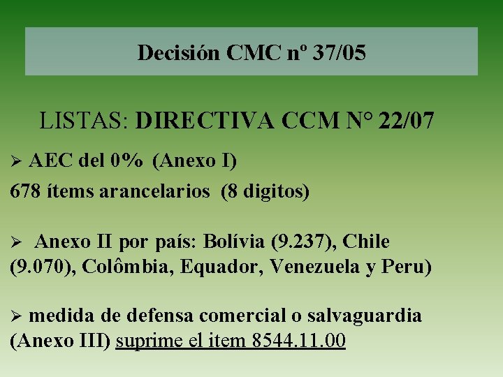 Decisión CMC nº 37/05 LISTAS: DIRECTIVA CCM N° 22/07 Ø AEC del 0% (Anexo