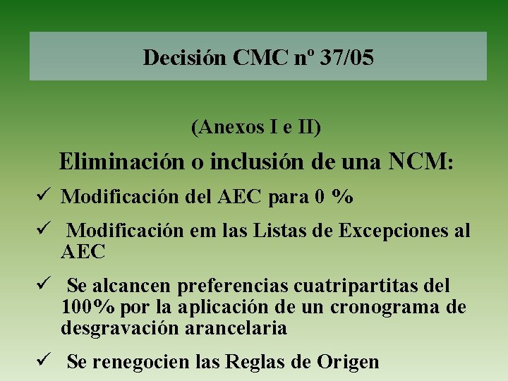 Decisión CMC nº 37/05 (Anexos I e II) Eliminación o inclusión de una NCM: