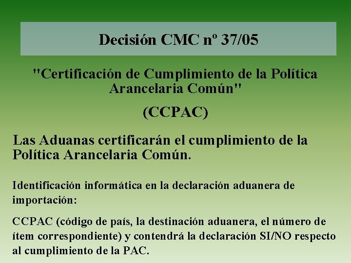 Decisión CMC nº 37/05 "Certificación de Cumplimiento de la Política Arancelaria Común" (CCPAC) Las