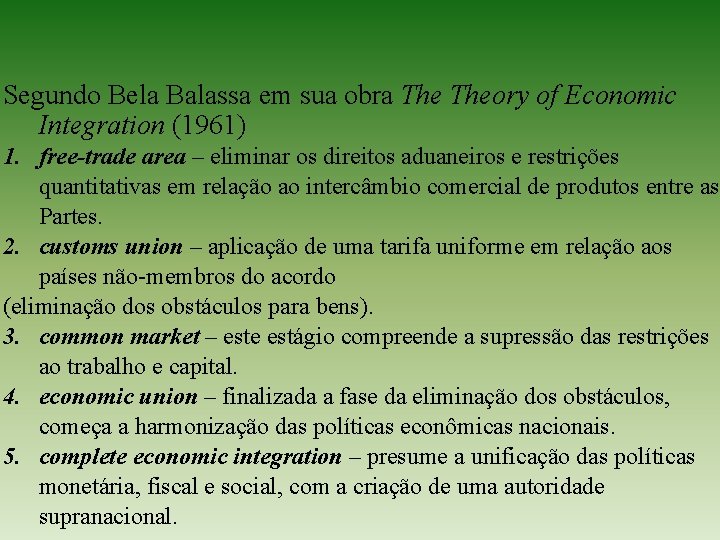 Segundo Bela Balassa em sua obra Theory of Economic Integration (1961) 1. free-trade area