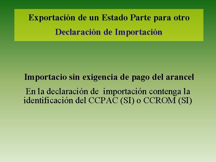 Exportación de un Estado Parte para otro Declaración de Importación Importacio sin exigencia de