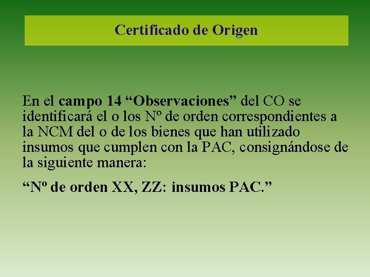 Certificado de Origen En el campo 14 “Observaciones” del CO se identificará el o