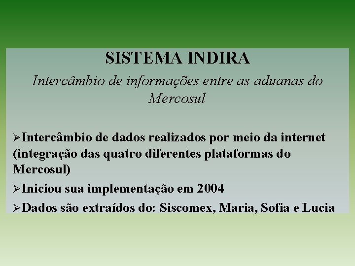 SISTEMA INDIRA Intercâmbio de informações entre as aduanas do Mercosul ØIntercâmbio de dados realizados