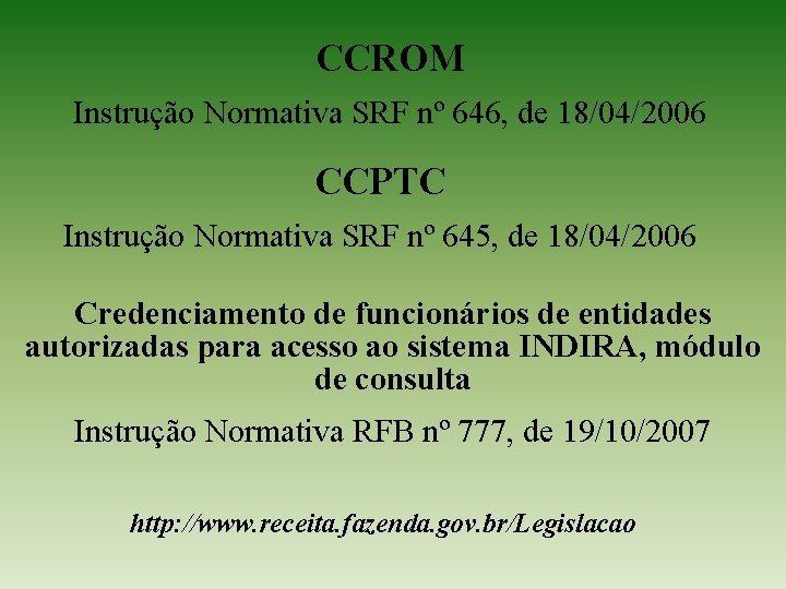 CCROM Instrução Normativa SRF nº 646, de 18/04/2006 CCPTC Instrução Normativa SRF nº 645,