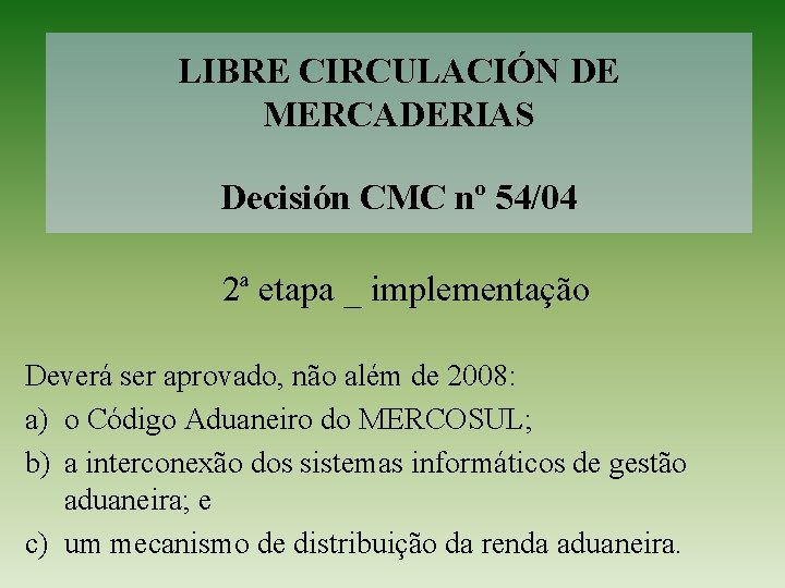 LIBRE CIRCULACIÓN DE MERCADERIAS Decisión CMC nº 54/04 2ª etapa _ implementação Deverá ser