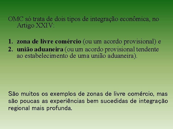 OMC só trata de dois tipos de integração econômica, no Artigo XXIV: 1. zona