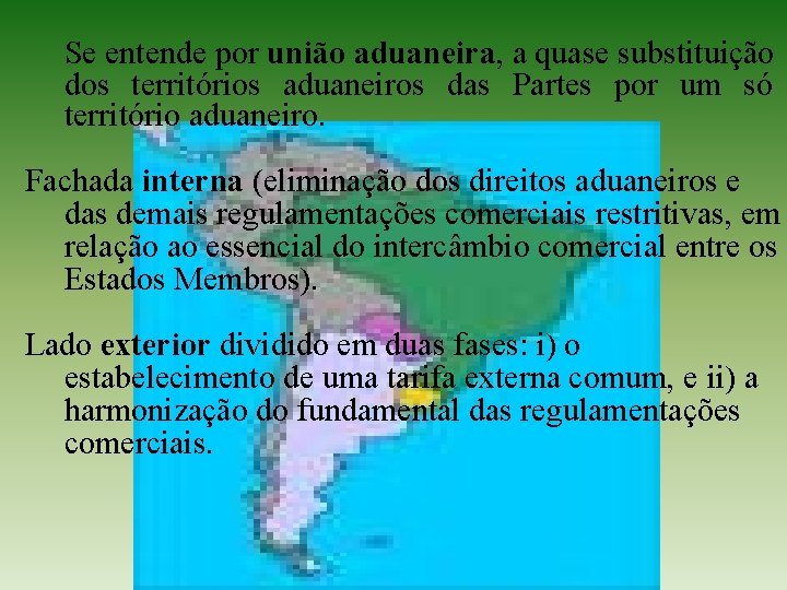 Se entende por união aduaneira, a quase substituição dos territórios aduaneiros das Partes por