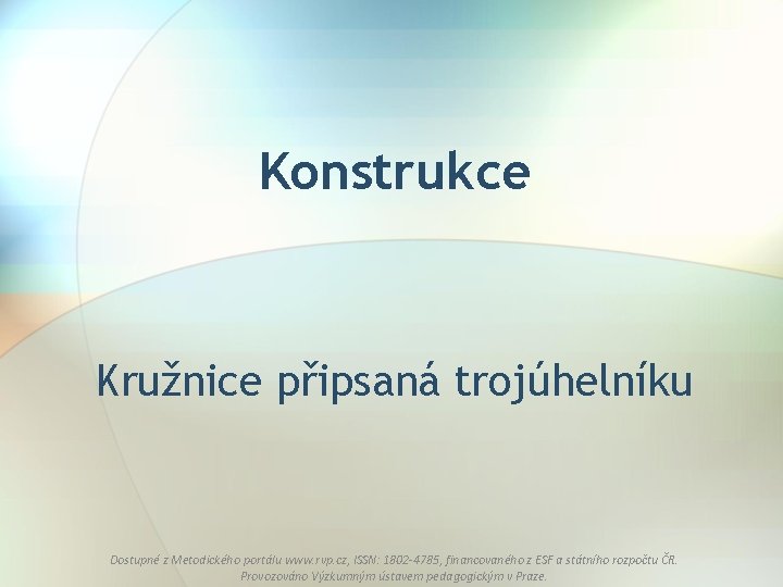 Konstrukce Kružnice připsaná trojúhelníku Dostupné z Metodického portálu www. rvp. cz, ISSN: 1802 -4785,