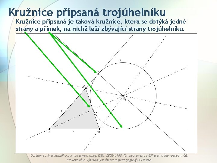 Kružnice připsaná trojúhelníku Kružnice připsaná je taková kružnice, která se dotýká jedné strany a