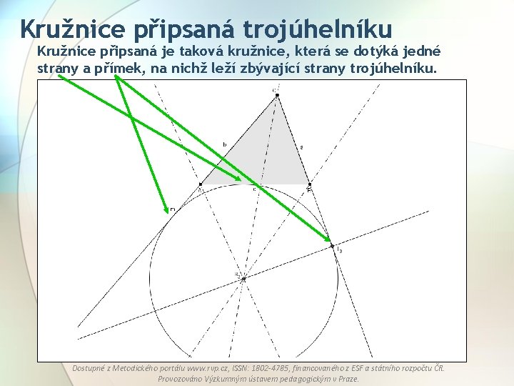 Kružnice připsaná trojúhelníku Kružnice připsaná je taková kružnice, která se dotýká jedné strany a