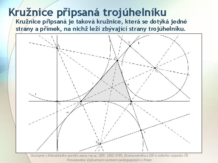 Kružnice připsaná trojúhelníku Kružnice připsaná je taková kružnice, která se dotýká jedné strany a