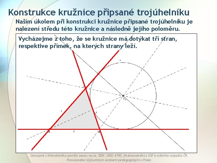 Konstrukce kružnice připsané trojúhelníku Naším úkolem při konstrukci kružnice připsané trojúhelníku je nalezení středu