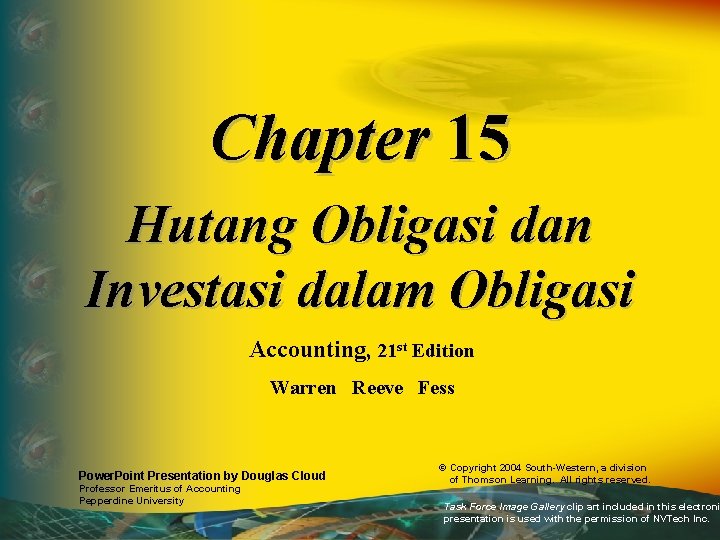 Chapter 15 Hutang Obligasi dan Investasi dalam Obligasi Accounting, 21 st Edition Warren Reeve