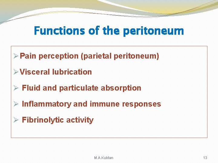 Functions of the peritoneum Ø Pain perception (parietal peritoneum) Ø Visceral lubrication Ø Fluid Functions of the peritoneum Ø Pain perception (parietal peritoneum) Ø Visceral lubrication Ø Fluid