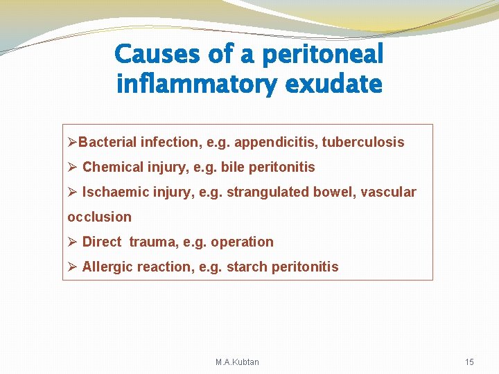 Causes of a peritoneal inflammatory exudate ØBacterial infection, e. g. appendicitis, tuberculosis Ø Chemical Causes of a peritoneal inflammatory exudate ØBacterial infection, e. g. appendicitis, tuberculosis Ø Chemical