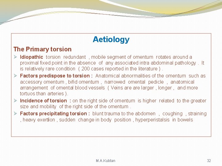 Aetiology The Primary torsion Ø Idiopathic torsion redundant , mobile segment of omentum rotates Aetiology The Primary torsion Ø Idiopathic torsion redundant , mobile segment of omentum rotates
