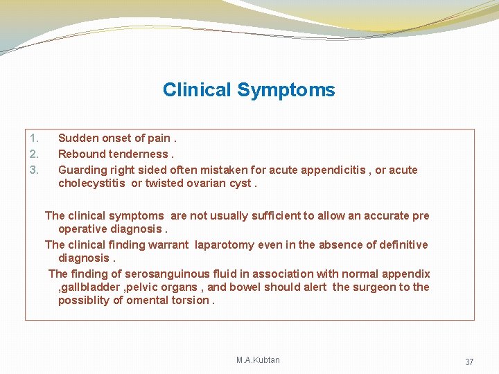 Clinical Symptoms 1. 2. 3. Sudden onset of pain. Rebound tenderness. Guarding right sided Clinical Symptoms 1. 2. 3. Sudden onset of pain. Rebound tenderness. Guarding right sided