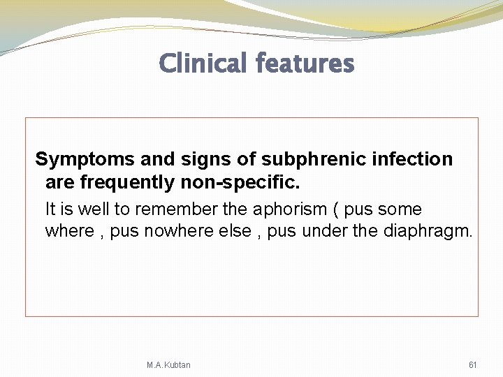 Clinical features Symptoms and signs of subphrenic infection are frequently non-specific. It is well Clinical features Symptoms and signs of subphrenic infection are frequently non-specific. It is well