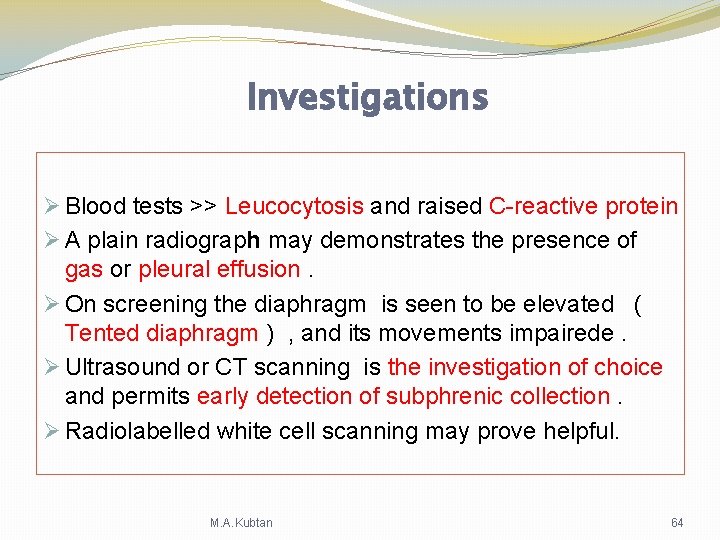 Investigations Ø Blood tests >> Leucocytosis and raised C-reactive protein Ø A plain radiograph Investigations Ø Blood tests >> Leucocytosis and raised C-reactive protein Ø A plain radiograph