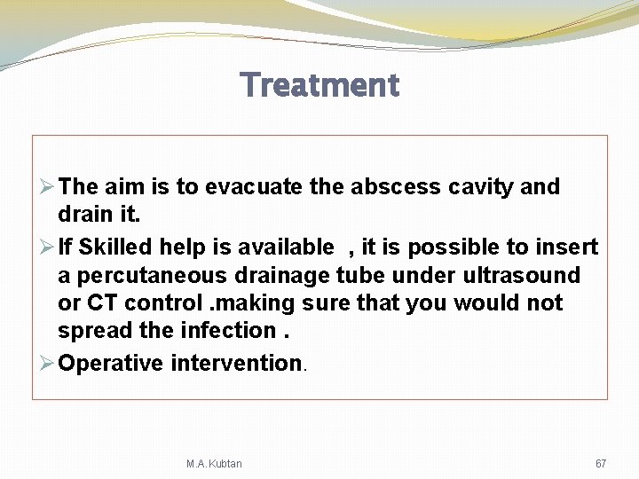 Treatment Ø The aim is to evacuate the abscess cavity and drain it. Ø Treatment Ø The aim is to evacuate the abscess cavity and drain it. Ø