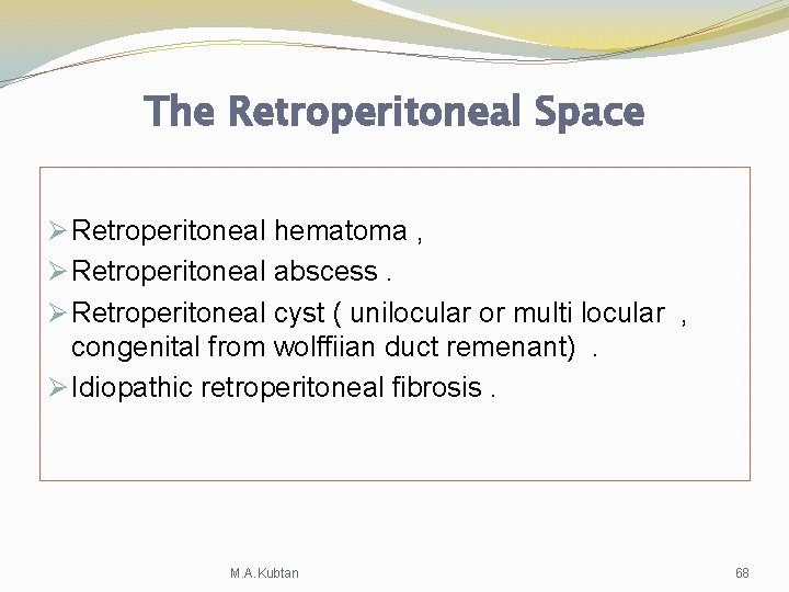 The Retroperitoneal Space Ø Retroperitoneal hematoma , Ø Retroperitoneal abscess. Ø Retroperitoneal cyst ( The Retroperitoneal Space Ø Retroperitoneal hematoma , Ø Retroperitoneal abscess. Ø Retroperitoneal cyst (