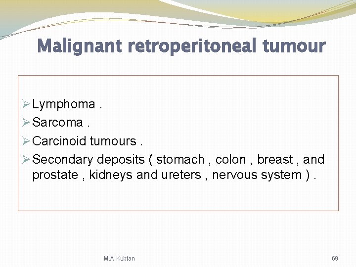 Malignant retroperitoneal tumour Ø Lymphoma. Ø Sarcoma. Ø Carcinoid tumours. Ø Secondary deposits ( Malignant retroperitoneal tumour Ø Lymphoma. Ø Sarcoma. Ø Carcinoid tumours. Ø Secondary deposits (