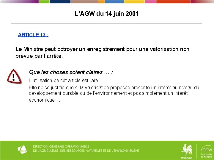 L’AGW du 14 juin 2001 ARTICLE 13 : Le Ministre peut octroyer un enregistrement