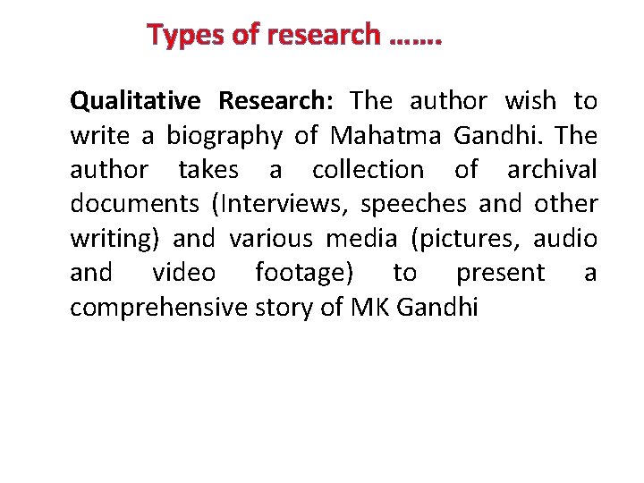 Types of research ……. Qualitative Research: The author wish to write a biography of