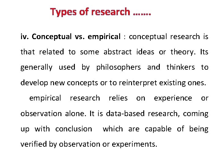 Types of research ……. iv. Conceptual vs. empirical : conceptual research is that related