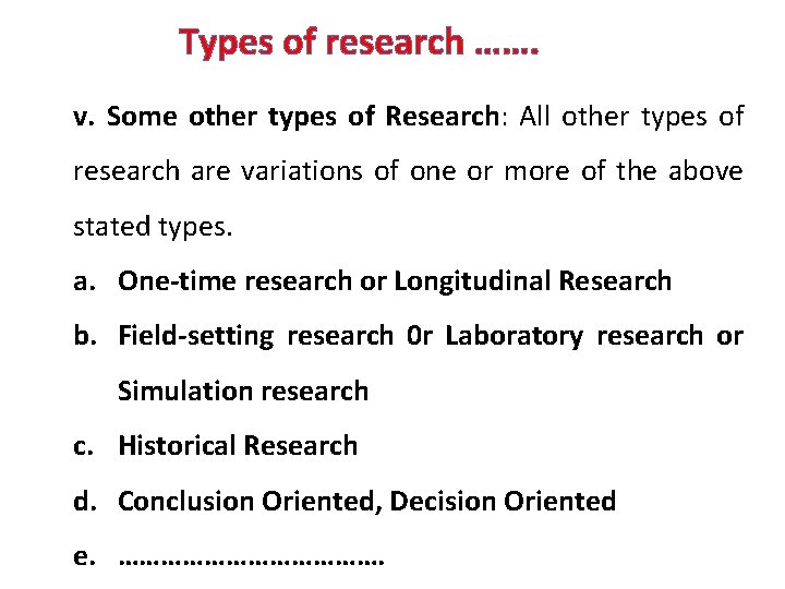 Types of research ……. v. Some other types of Research: All other types of