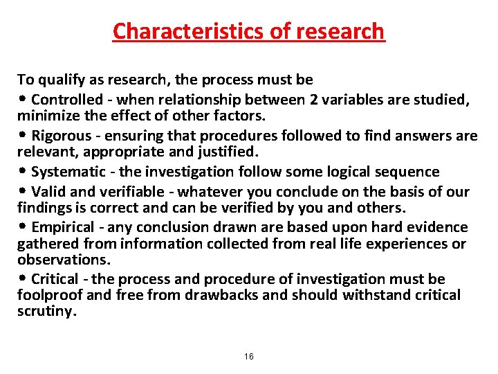 Characteristics of research To qualify as research, the process must be • Controlled -