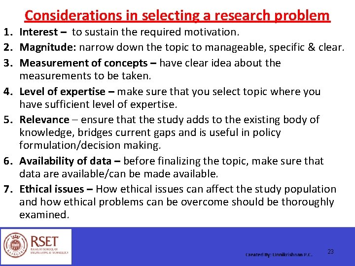 Considerations in selecting a research problem 1. Interest – to sustain the required motivation.