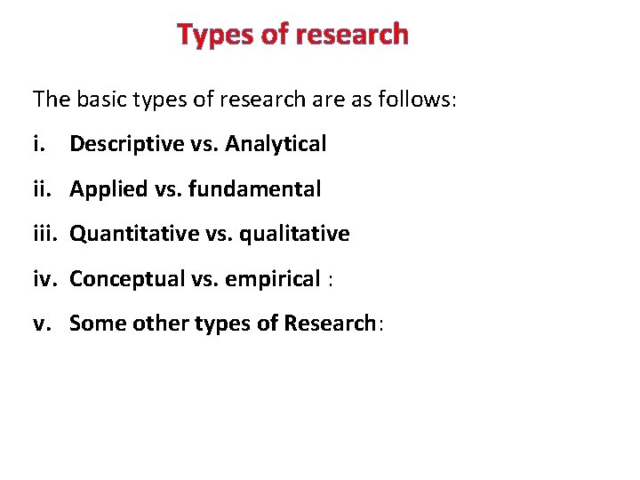 Types of research The basic types of research are as follows: i. Descriptive vs.