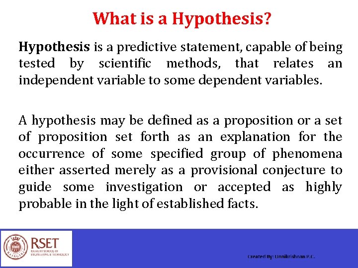 What is a Hypothesis? Hypothesis is a predictive statement, capable of being tested by