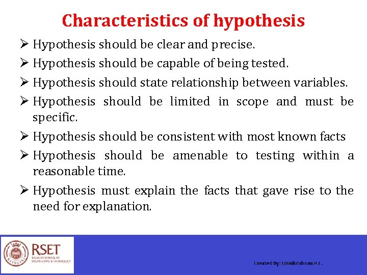 Characteristics of hypothesis Ø Hypothesis should be clear and precise. Ø Hypothesis should be