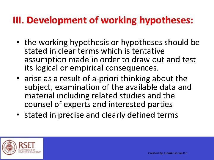 III. Development of working hypotheses: • the working hypothesis or hypotheses should be stated