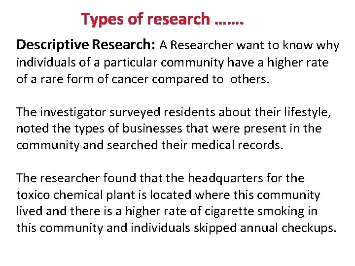 Types of research ……. Descriptive Research: A Researcher want to know why individuals of