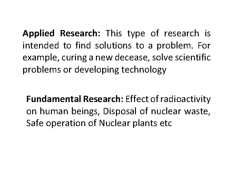 Applied Research: This type of research is intended to find solutions to a problem.