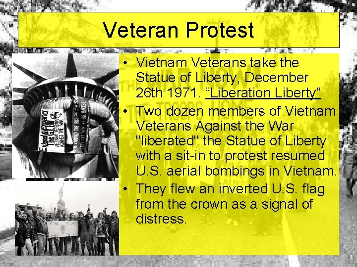 Veteran Protest • Vietnam Veterans take the Statue of Liberty, December 26 th 1971. Veteran Protest • Vietnam Veterans take the Statue of Liberty, December 26 th 1971.