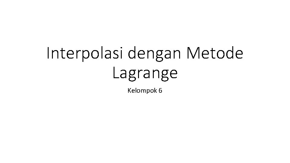 Interpolasi dengan Metode Lagrange Kelompok 6 