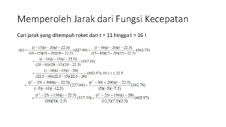 Memperoleh Jarak dari Fungsi Kecepatan Cari jarak yang ditempuh roket dari t = 11