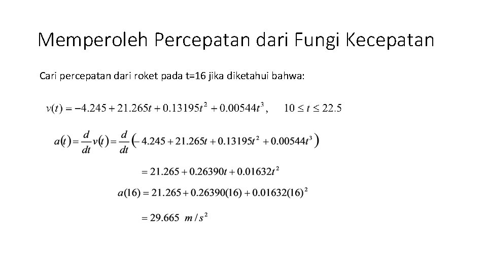 Memperoleh Percepatan dari Fungi Kecepatan Cari percepatan dari roket pada t=16 jika diketahui bahwa: