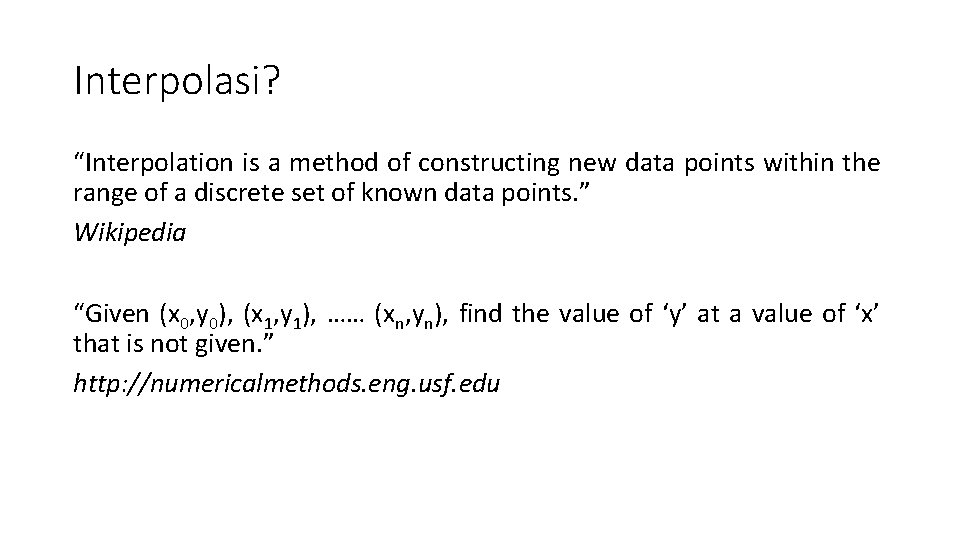 Interpolasi? “Interpolation is a method of constructing new data points within the range of
