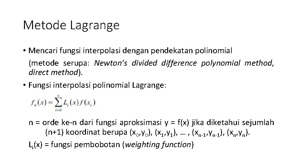 Metode Lagrange • Mencari fungsi interpolasi dengan pendekatan polinomial (metode serupa: Newton’s divided difference