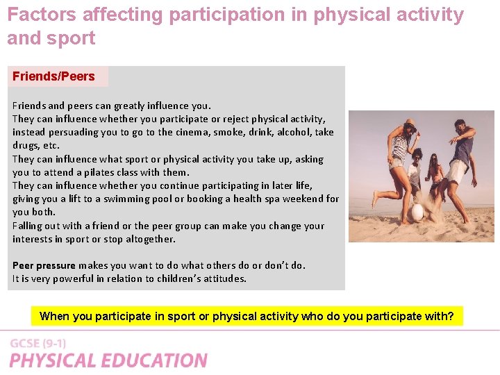 Factors affecting participation in physical activity and sport Friends/Peers Friends and peers can greatly