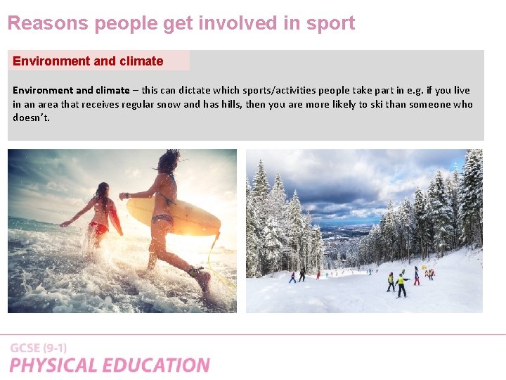 Reasons people get involved in sport Environment and climate – this can dictate which