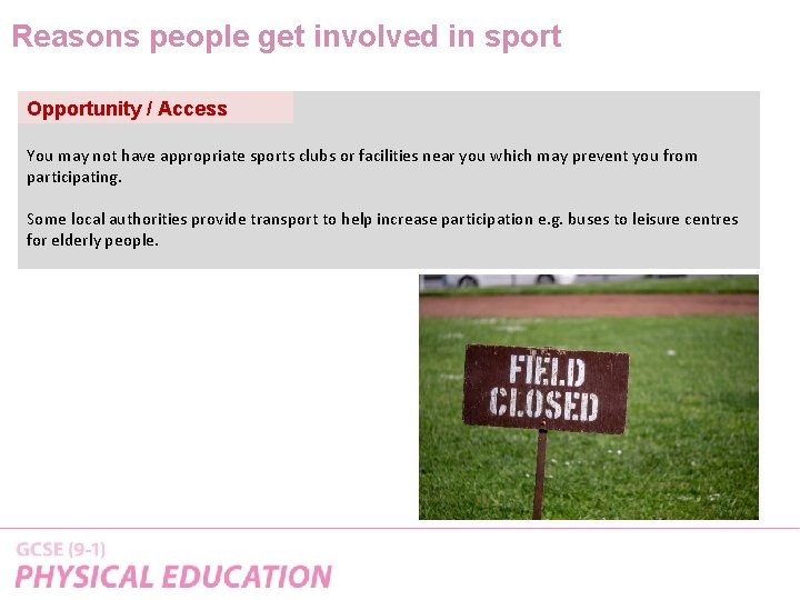 Reasons people get involved in sport Opportunity / Access You may not have appropriate